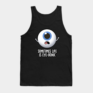 Sometimes Life Is Eye-ronic Cute Eye Pun Tank Top